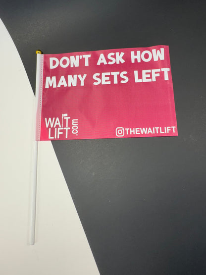 WaitLift "Don't Ask Me How Many Sets" Flag