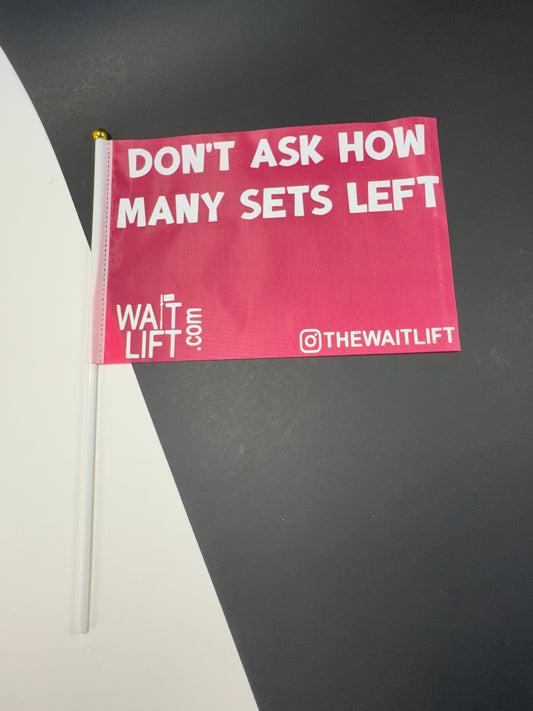 WaitLift "Don't Ask Me How Many Sets" Flag